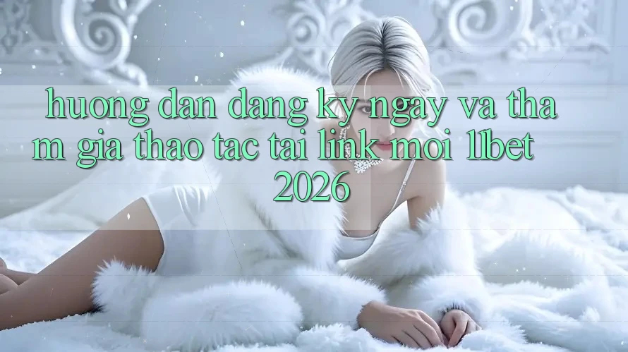 Hướng dẫn Đăng ký ngay Và Tham Gia Thao tác Tại Link Mới 11bet 2026