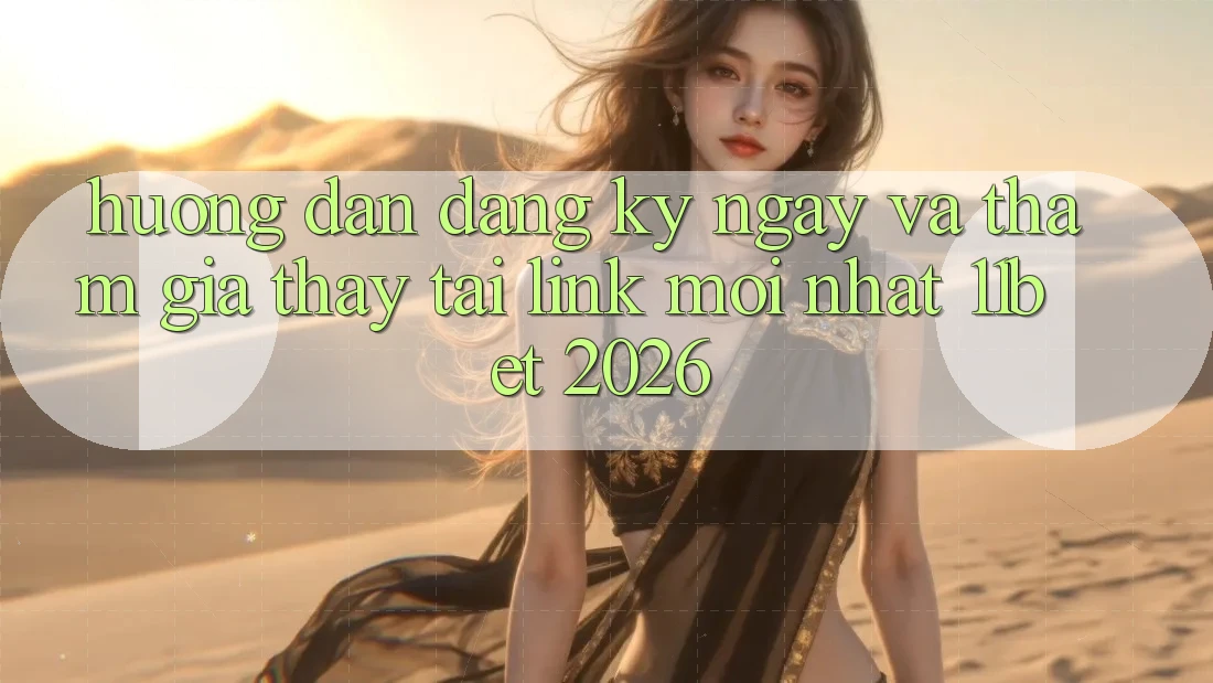 Hướng Dẫn Đăng ký ngay Và Tham Gia Thấy Tại Link Mới nhất 11bet 2026