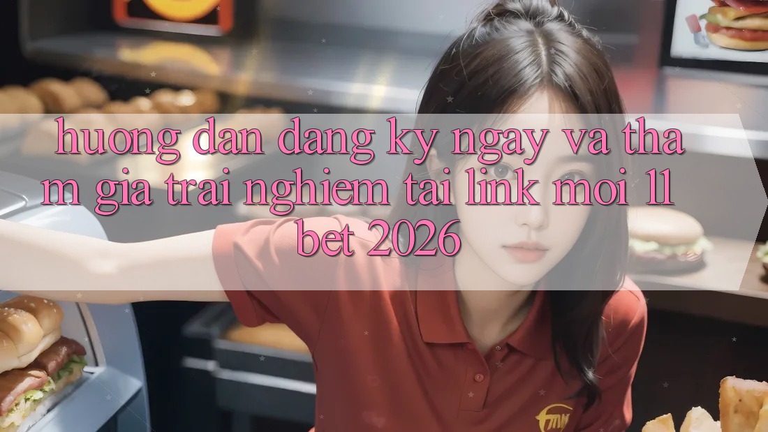 Hướng Dẫn Đăng ký ngay Và Tham Gia Trải nghiệm Tại Link Mới 11bet 2026 Hướng Dẫn Đăng ký ngay Và Tham Gia Trải nghiệm Tại Link Mới 11bet 2026