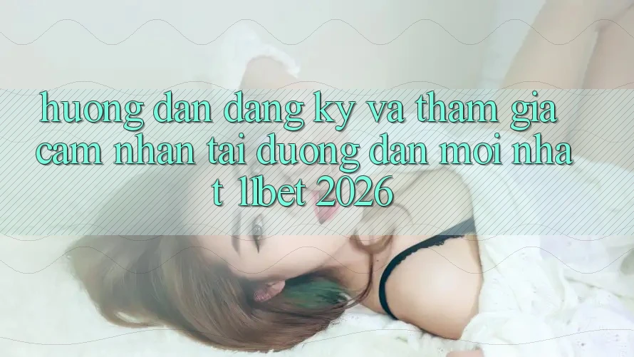 Hướng Dẫn Đăng Ký Và Tham Gia Cảm nhận Tại Đường dẫn Mới nhất 11bet 2026