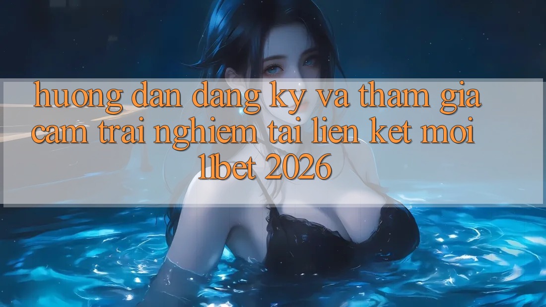 Hướng Dẫn Đăng Ký Và Tham Gia Cảm trải nghiệm Tại Liên kết Mới 11bet 2026 Hướng Dẫn Đăng Ký Và Tham Gia Cảm trải nghiệm Tại Liên kết Mới 11bet 2026
