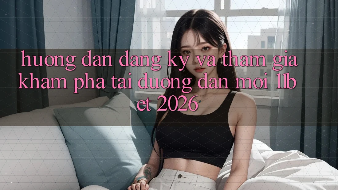 Hướng Dẫn Đăng Ký Và Tham Gia Khám phá Tại Đường dẫn Mới 11bet 2026 Hướng Dẫn Đăng Ký Và Tham Gia Khám phá Tại Đường dẫn Mới 11bet 2026