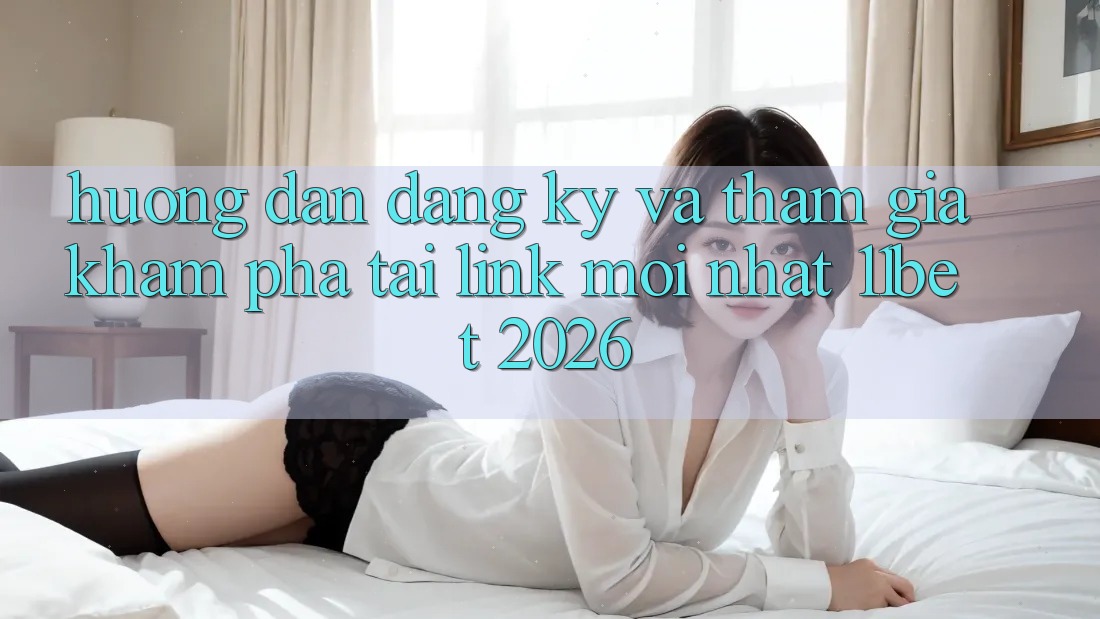 Hướng Dẫn Đăng Ký Và Tham Gia Khám phá Tại Link Mới nhất 11bet 2026 Hướng Dẫn Đăng Ký Và Tham Gia Khám phá Tại Link Mới nhất 11bet 2026