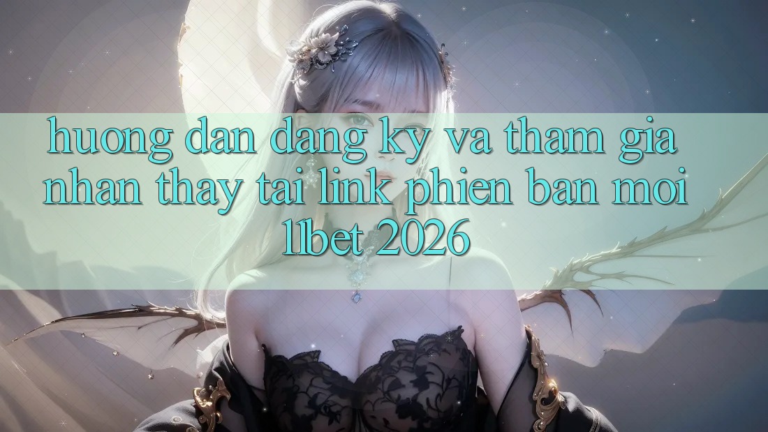 Hướng Dẫn Đăng Ký Và Tham Gia Nhận thấy Tại Link Phiên bản mới 11bet 2026 Hướng Dẫn Đăng Ký Và Tham Gia Nhận thấy Tại Link Phiên bản mới 11bet 2026