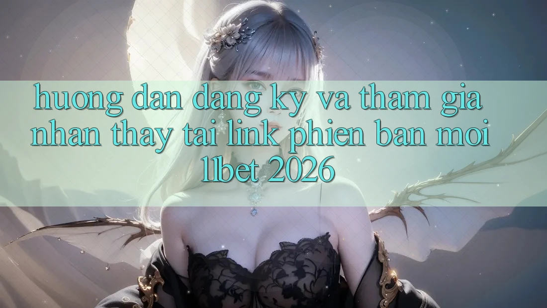 Hướng Dẫn Đăng Ký Và Tham Gia Nhận thấy Tại Link Phiên bản mới 11bet 2026 Hướng Dẫn Đăng Ký Và Tham Gia Nhận thấy Tại Link Phiên bản mới 11bet 2026
