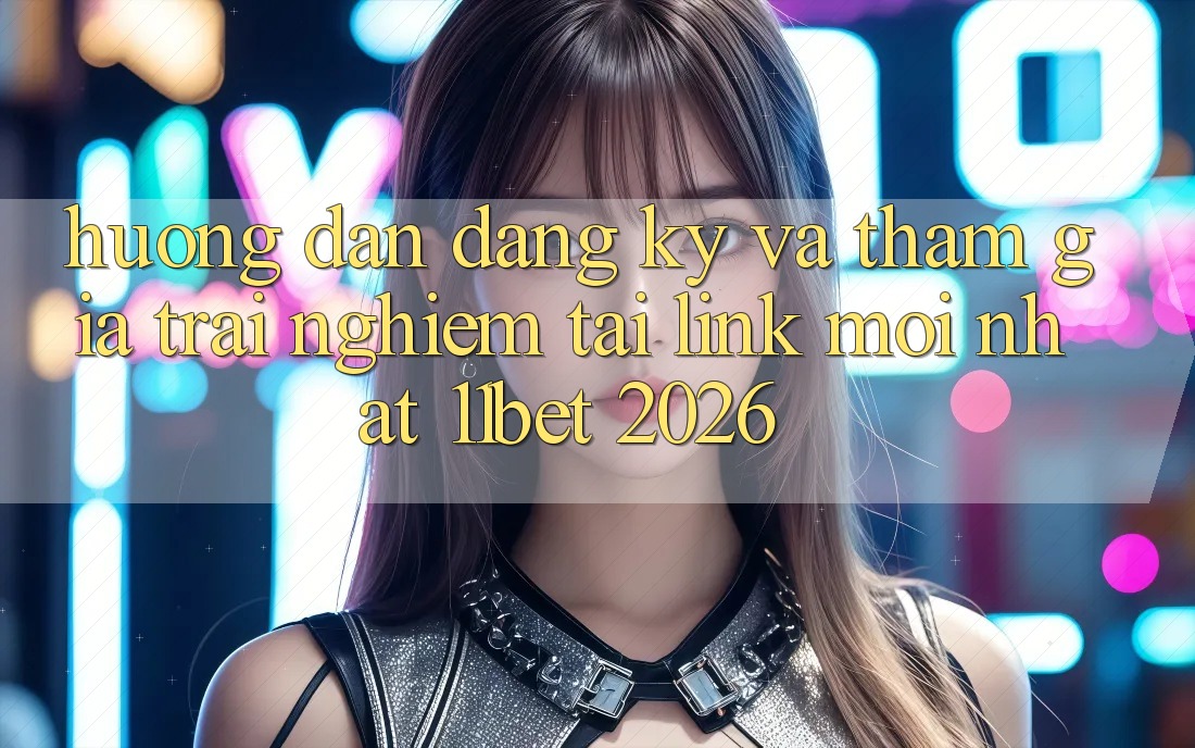 Hướng Dẫn Đăng Ký Và Tham Gia Trải nghiệm Tại Link Mới nhất 11bet 2026