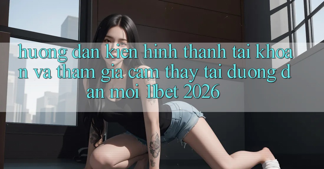 Hướng Dẫn Kiến hình thành tài khoản Và Tham Gia Cảm thấy Tại Đường dẫn Mới 11bet 2026