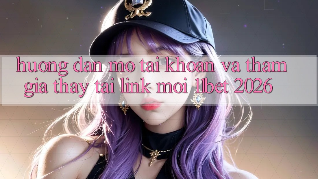 Hướng Dẫn Mở tài khoản Và Tham Gia Thấy Tại Link Mới 11bet 2026