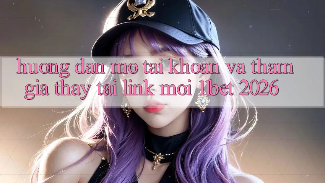 Hướng Dẫn Mở tài khoản Và Tham Gia Thấy Tại Link Mới 11bet 2026 Hướng Dẫn Mở tài khoản Và Tham Gia Thấy Tại Link Mới 11bet 2026