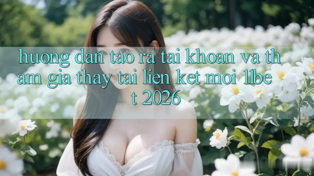 Hướng Dẫn Tạo ra tài khoản Và Tham Gia Thấy Tại Liên kết Mới 11bet 2026