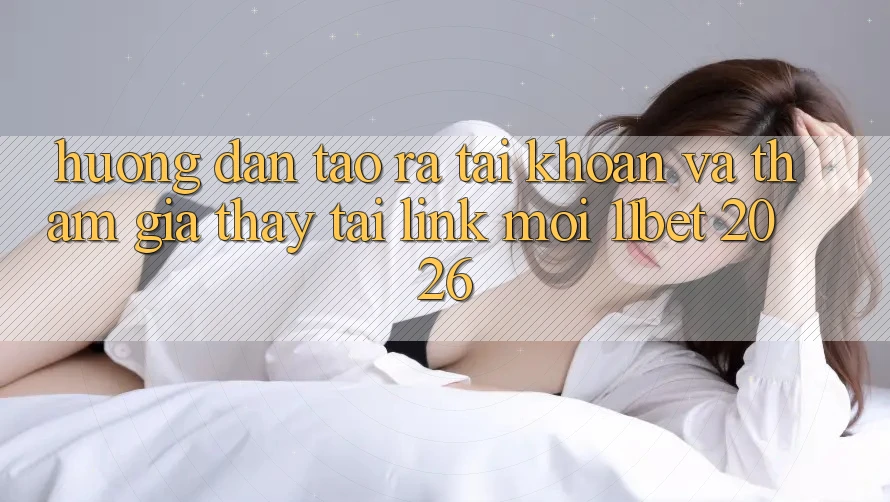 Hướng Dẫn Tạo ra tài khoản Và Tham Gia Thấy Tại Link Mới 11bet 2026