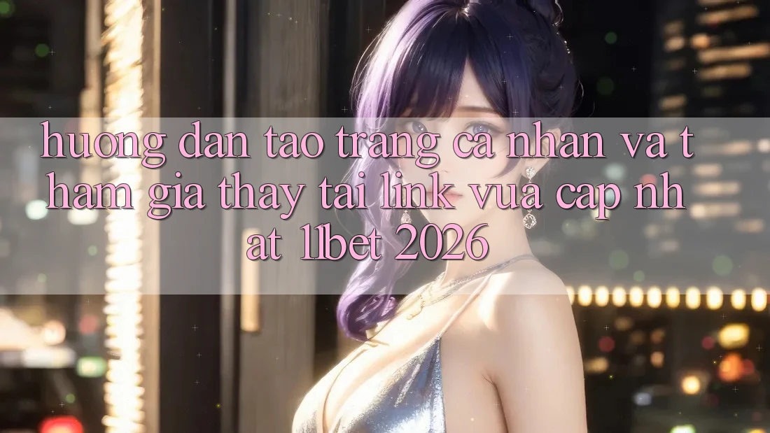 Hướng Dẫn Tạo trang cá nhân Và Tham Gia Thấy Tại Link Vừa cập nhật 11bet 2026