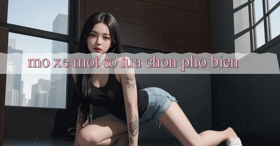 “Mổ Xẻ” Một Số Lựa Chọn Phổ Biến