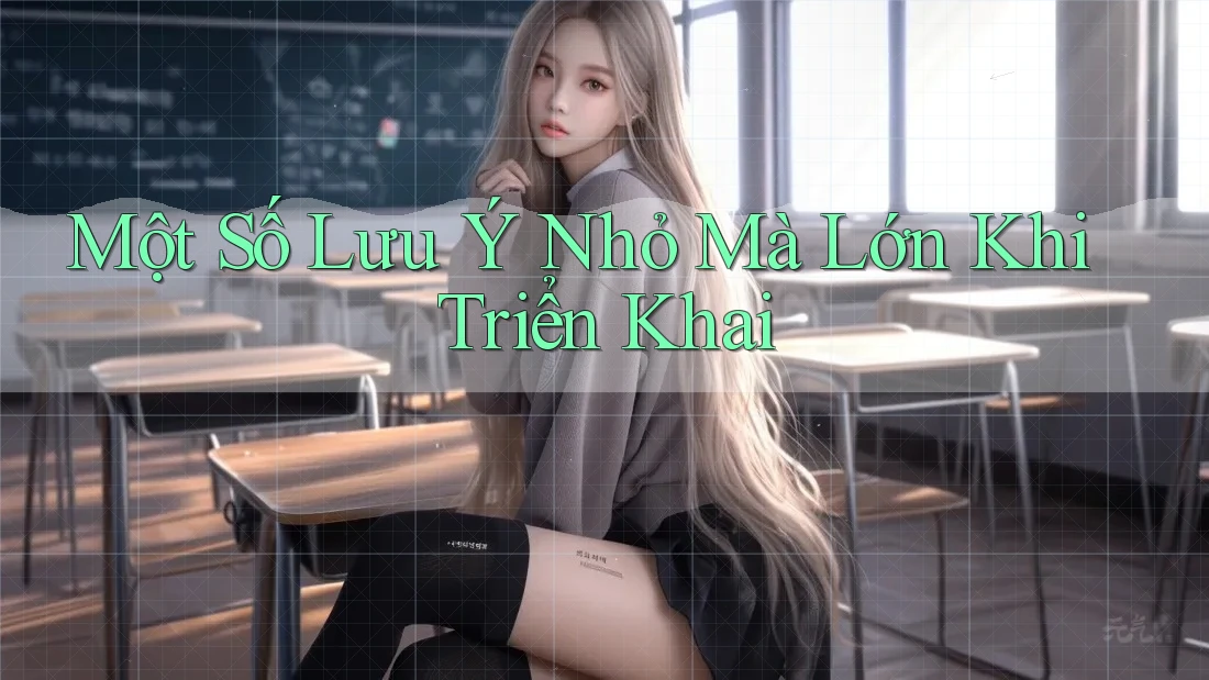 Một Số Lưu Ý Nhỏ Mà Lớn Khi Triển Khai