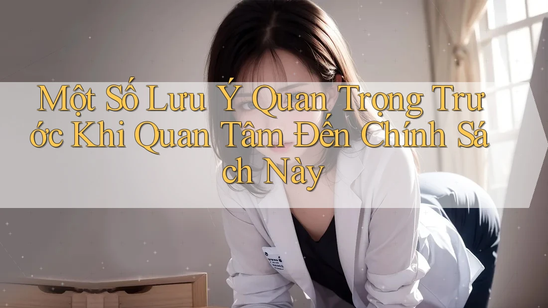 Một Số Lưu Ý Quan Trọng Trước Khi Quan Tâm Đến Chính Sách Này