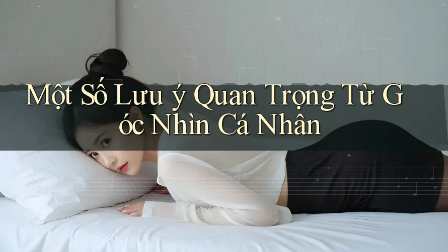 Một Số Lưu ý Quan Trọng Từ Góc Nhìn Cá Nhân Một Số Lưu ý Quan Trọng Từ Góc Nhìn Cá Nhân