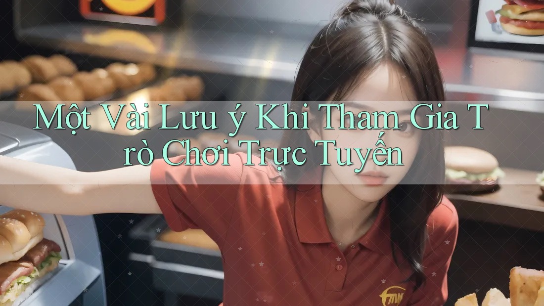 Một Vài Lưu Ý Khi Tham Gia Trò Chơi Trực Tuyến
