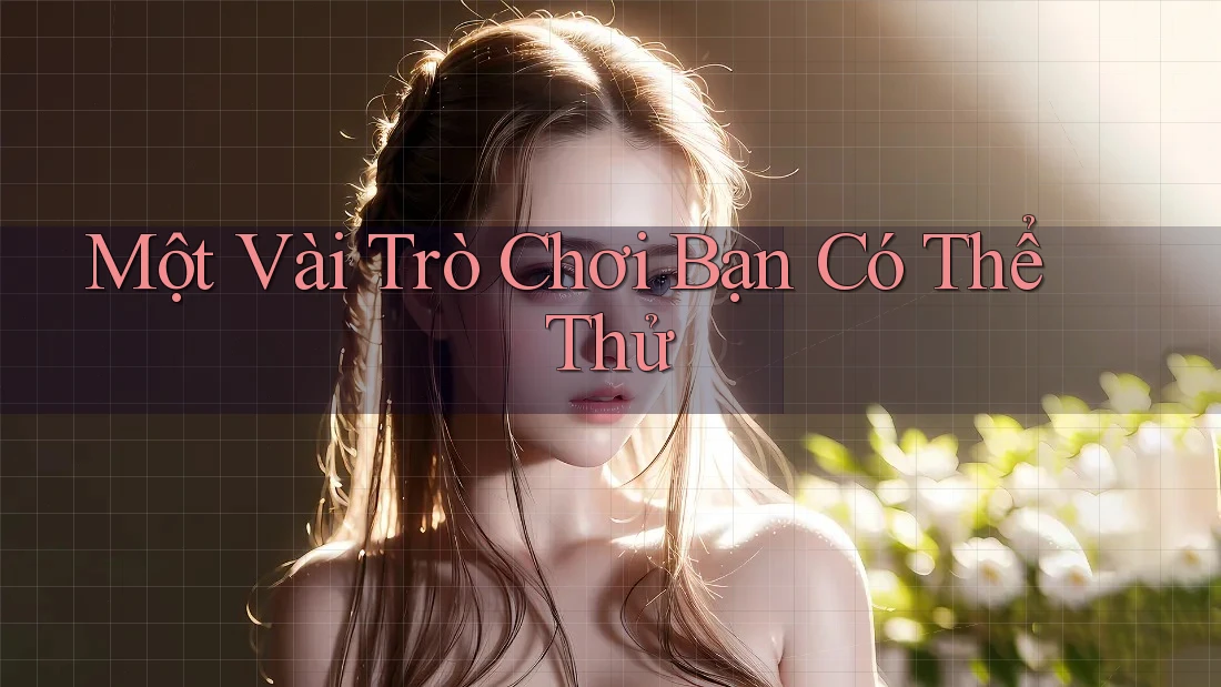 Một Vài Trò Chơi Bạn Có Thể Thử Một Vài Trò Chơi Bạn Có Thể Thử