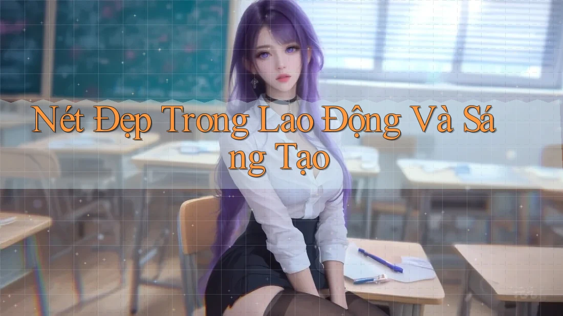 Nét Đẹp Trong Lao Động Và Sáng Tạo Nét Đẹp Trong Lao Động Và Sáng Tạo