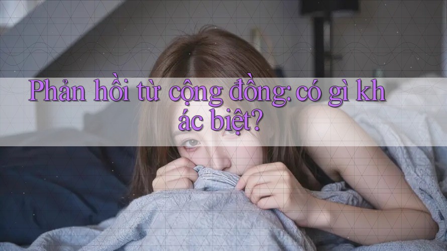 Phản hồi từ cộng đồng: có gì khác biệt? Phản hồi từ cộng đồng: có gì khác biệt?