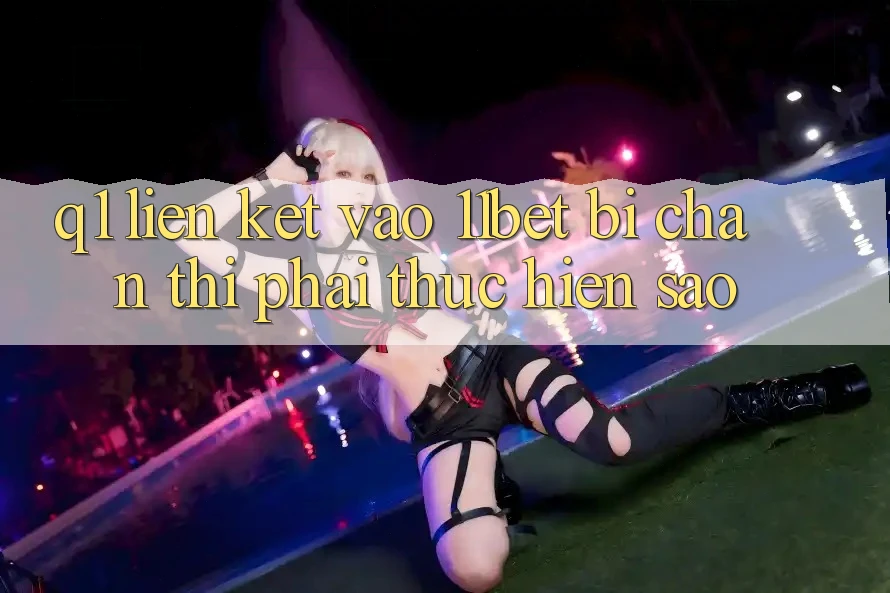 Q1: Liên kết vào 11bet bị chặn thì phải thực hiện sao?