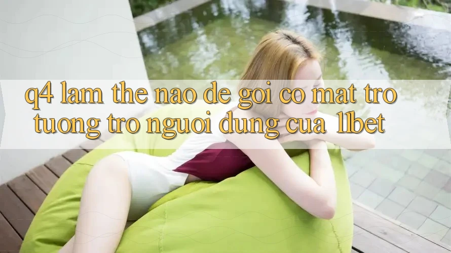 Q4: Làm thế nào để gọi có mặt trợ tương trợ người dùng của 11bet?