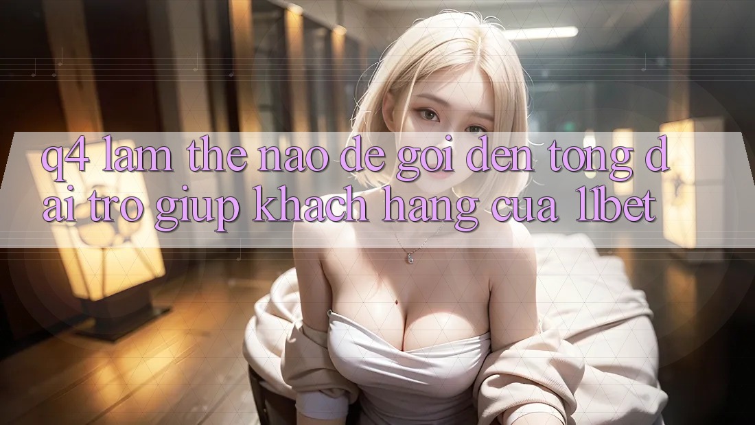 Q4: Làm thế nào để gọi đến tổng đài trợ giúp khách hàng của 11bet? Q4: Làm thế nào để gọi đến tổng đài trợ giúp khách hàng của 11bet?
