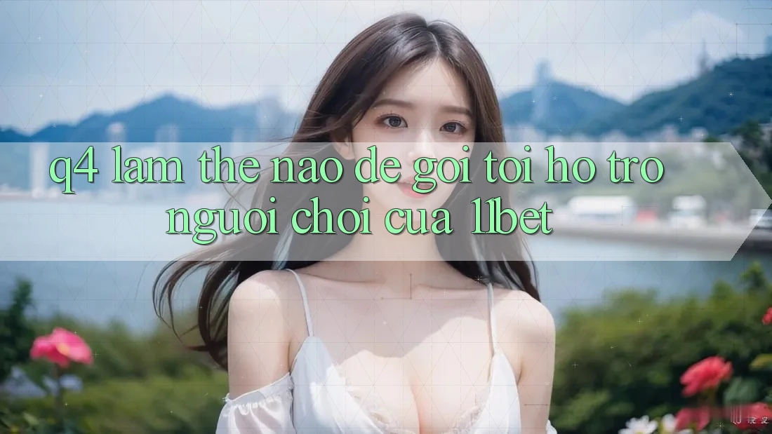 Q4: Làm thế nào để gọi tới hỗ trợ người chơi của 11bet?