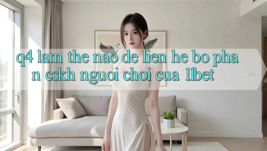 Q4: Làm thế nào để liên hệ bộ phận CSKH người chơi của 11bet?
