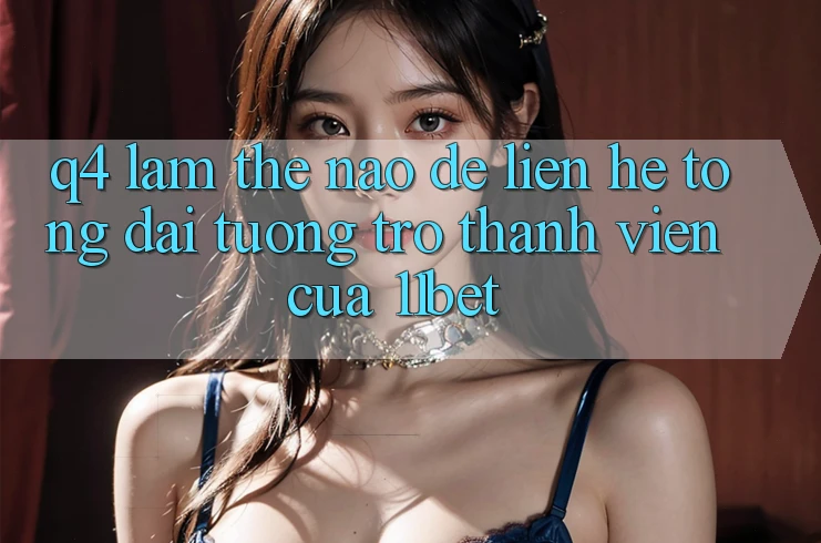 Q4: Làm thế nào để liên hệ tổng đài tương trợ thành viên của 11bet?