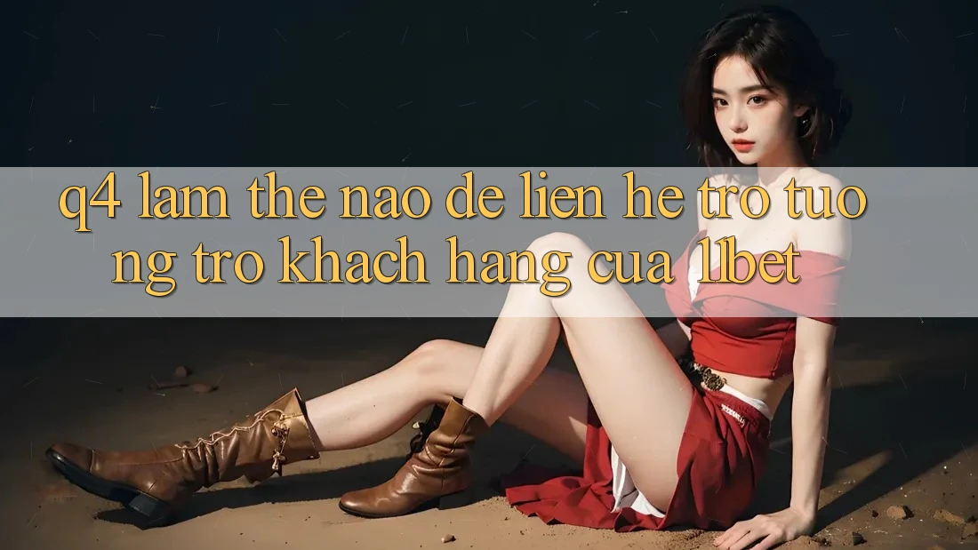 Q4: Làm thế nào để liên hệ trợ tương trợ khách hàng của 11bet? Q4: Làm thế nào để liên hệ trợ tương trợ khách hàng của 11bet?