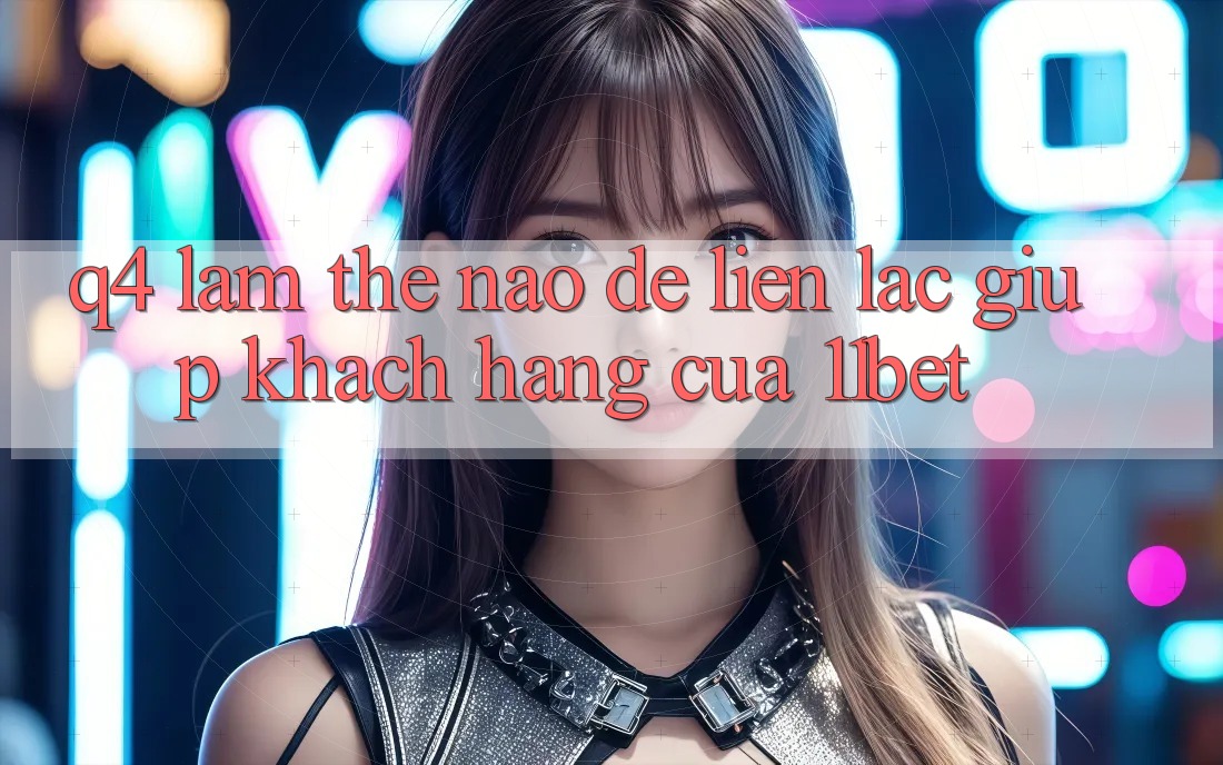 Q4: Làm thế nào để liên lạc giúp khách hàng của 11bet? Q4: Làm thế nào để liên lạc giúp khách hàng của 11bet?