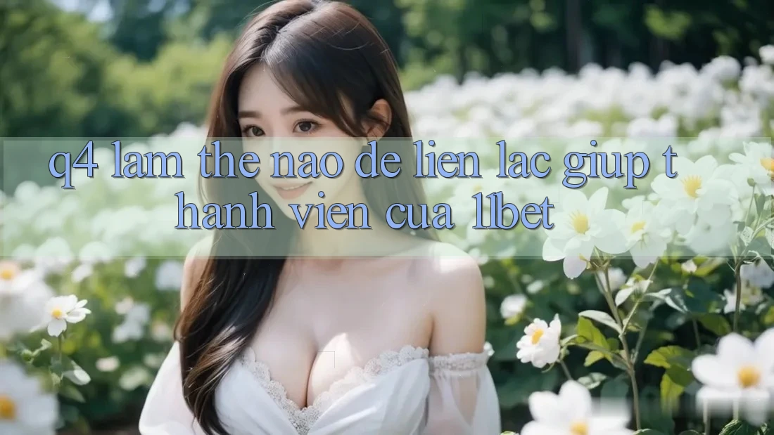 Q4: Làm thế nào để liên lạc giúp thành viên của 11bet?
