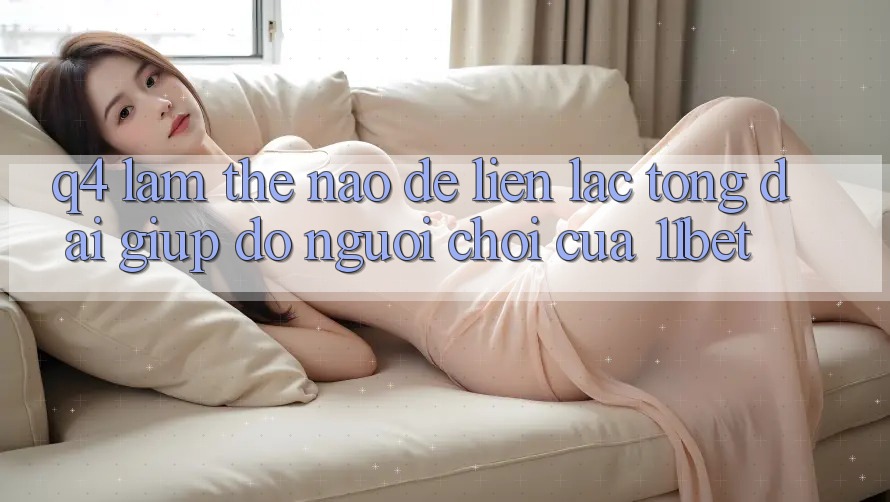 Q4: Làm thế nào để liên lạc tổng đài giúp đỡ người chơi của 11bet? Q4: Làm thế nào để liên lạc tổng đài giúp đỡ người chơi của 11bet?