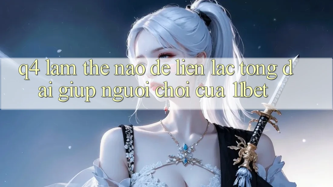 Q4: Làm thế nào để liên lạc tổng đài giúp người chơi của 11bet?