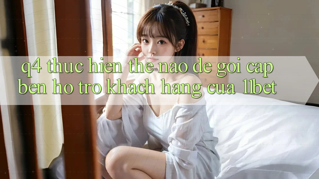 Q4: Thực hiện thế nào để gọi cập bến hỗ trợ khách hàng của 11bet? Q4: Thực hiện thế nào để gọi cập bến hỗ trợ khách hàng của 11bet?