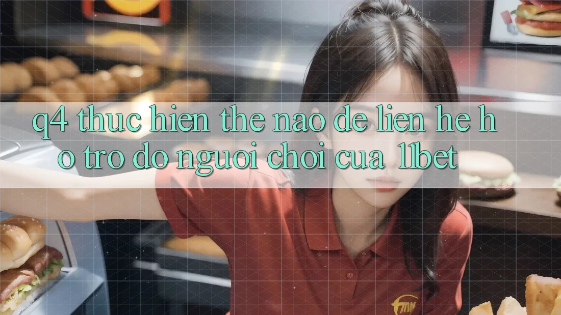 Q4: Thực hiện thế nào để liên hệ hỗ trợ đỡ người chơi của 11bet?