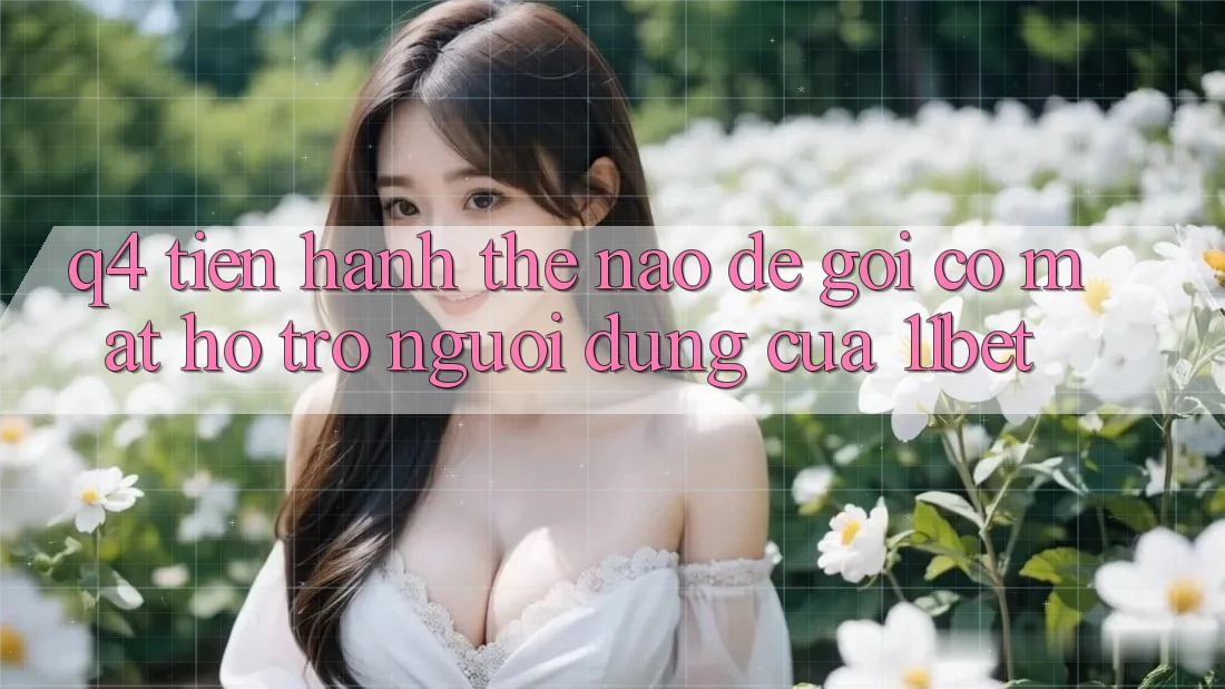 Q4: Tiến hành thế nào để gọi có mặt hỗ trợ người dùng của 11bet?