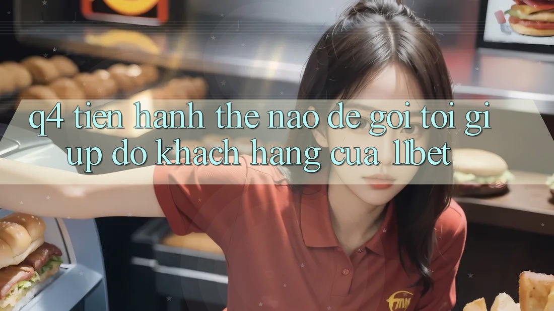 Q4: Tiến hành thế nào để gọi tới giúp đỡ khách hàng của 11bet?