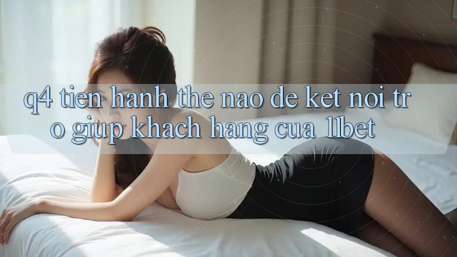 Q4: Tiến hành thế nào để kết nối trợ giúp khách hàng của 11bet?