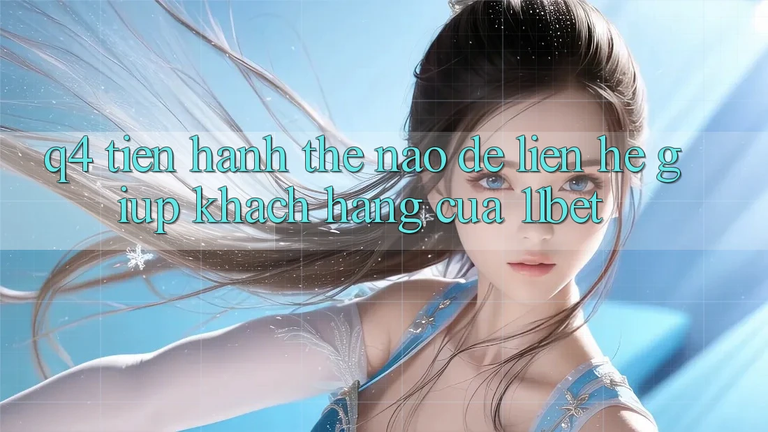 Q4: Tiến hành thế nào để liên hệ giúp khách hàng của 11bet?