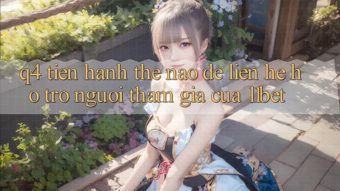 Q4: Tiến hành thế nào để liên hệ hỗ trợ người tham gia của 11bet?