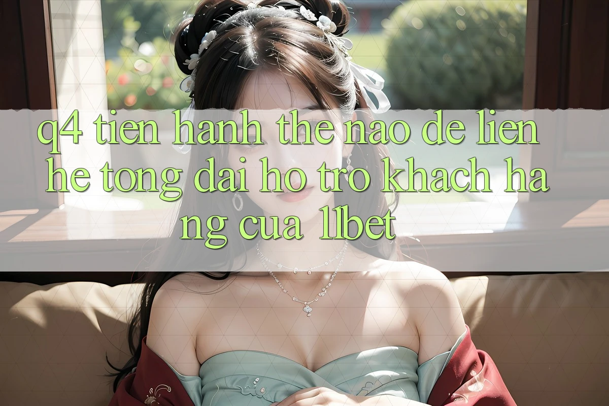 Q4: Tiến hành thế nào để liên hệ tổng đài hỗ trợ khách hàng của 11bet?