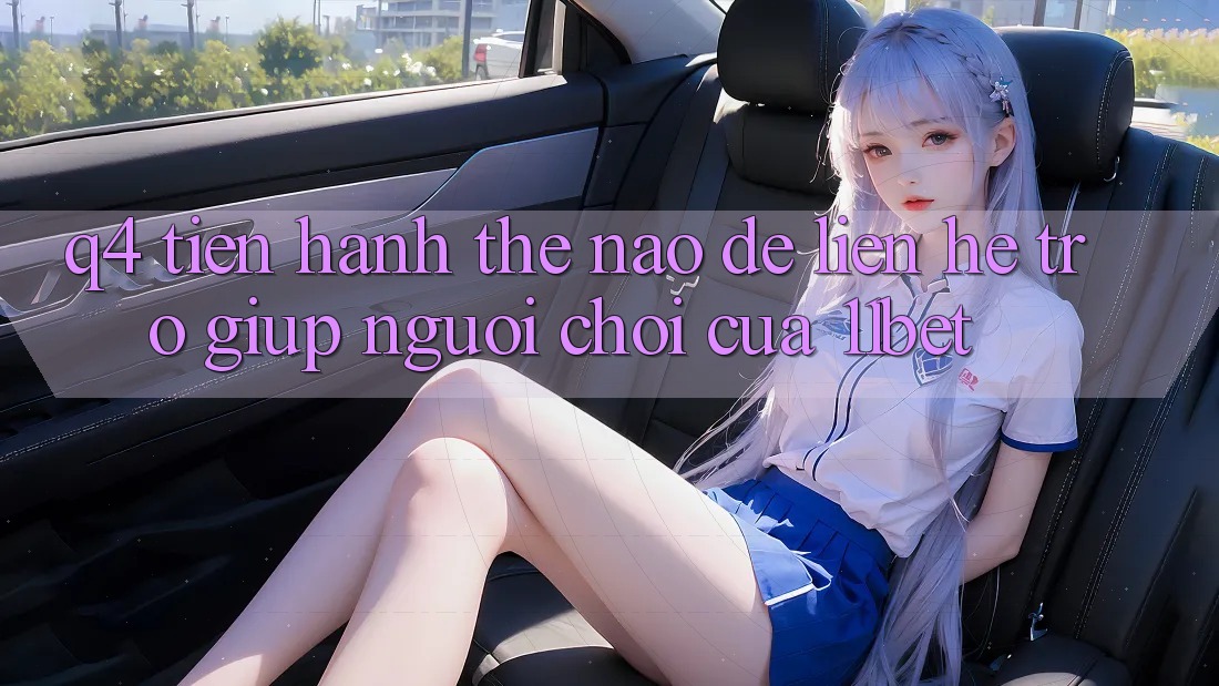 Q4: Tiến hành thế nào để liên hệ trợ giúp người chơi của 11bet?