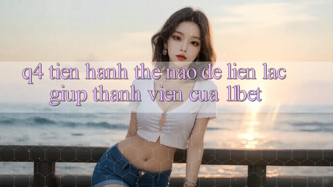 Q4: Tiến hành thế nào để liên lạc giúp thành viên của 11bet?