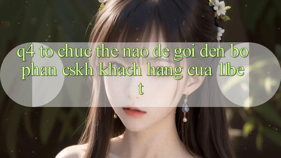 Q4: Tổ chức thế nào để gọi đến bộ phận CSKH khách hàng của 11bet?