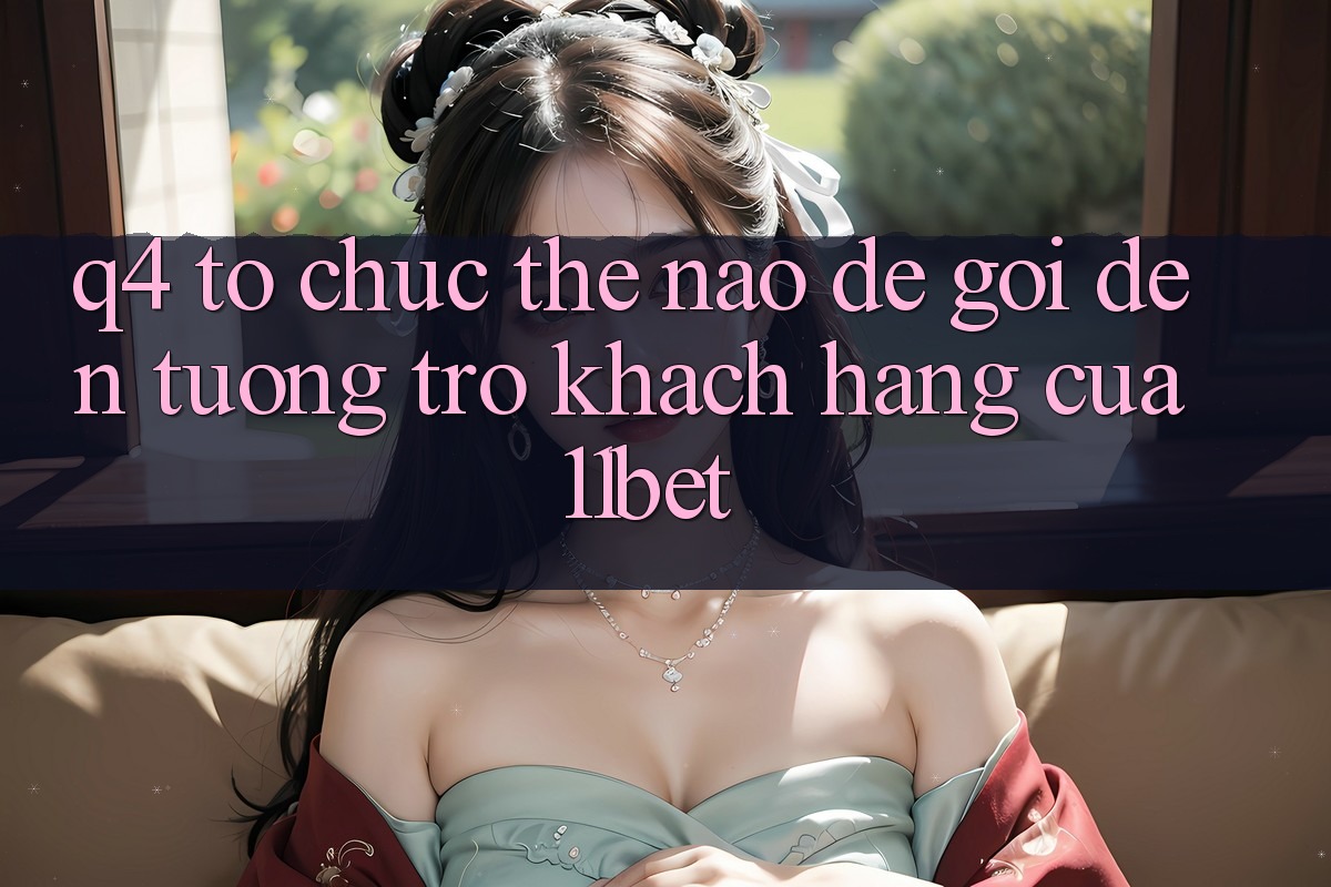 Q4: Tổ chức thế nào để gọi đến tương trợ khách hàng của 11bet?