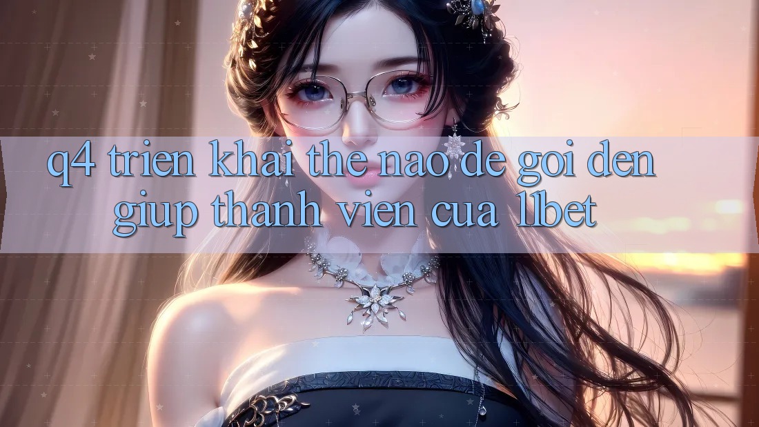 Q4: Triển khai thế nào để gọi đến giúp thành viên của 11bet?