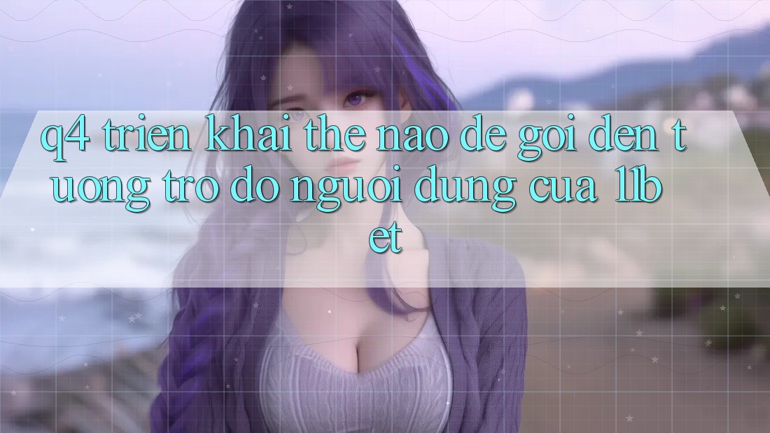 Q4: Triển khai thế nào để gọi đến tương trợ đỡ người dùng của 11bet?