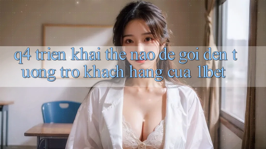 Q4: Triển khai thế nào để gọi đến tương trợ khách hàng của 11bet?